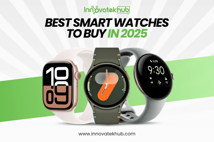 Best Smart Watches to Buy in 2025 – innovatekhub