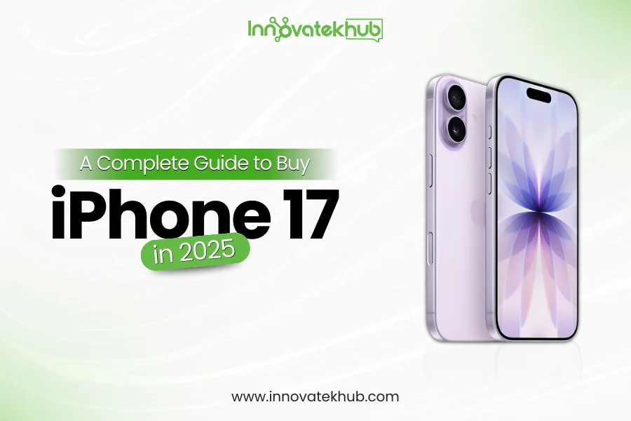 A Complete Guide to Buy iPhone 17 in 2025 – innovatekhub