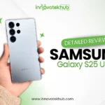 Detailed Review of Samsung Galaxy S25 Ultra – innovatekhub (1)