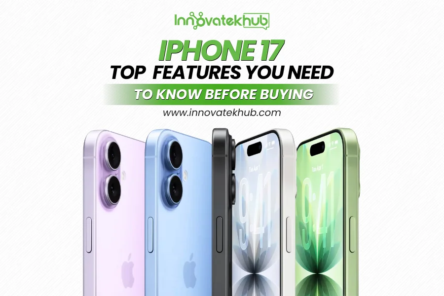Top iPhone 17 Features You Need to Know Before Buying – innovatekhub