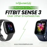 Top Reasons to Choose Fitbit Sense 3 Over Other Smartwatches – innovatekhub