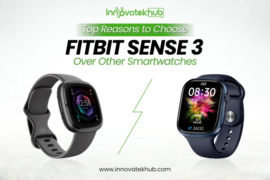 Top Reasons to Choose Fitbit Sense 3 Over Other Smartwatches – innovatekhub
