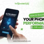 How to Boost Your Phone’s Performance in Minutes – innovatekhub (1) (1)