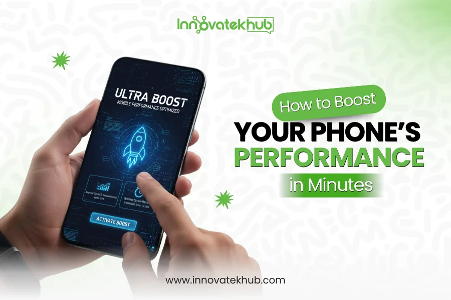 How to Boost Your Phone’s Performance in Minutes – innovatekhub (1) (1)