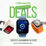 Top Apple Watch Deals Worth Grabbing in 2025 – innovatekhub