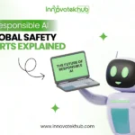 AI Safety News and the Global Push Toward Responsible Artificial Intelligence – innovatekhub (1)