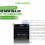 Google AI Mode And The New Era Of Smart Technology At Innovatek Hub – innovatekhub