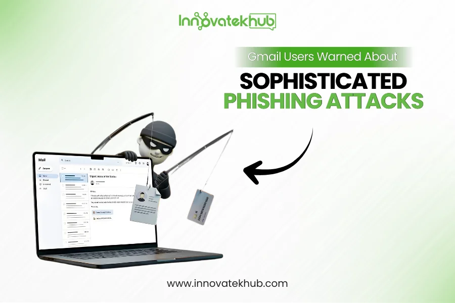 Gmail Users Warned About Sophisticated Phishing Attacks – innovatekhub (1)