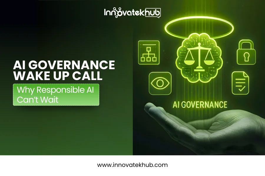 AI Governance Wake Up Call Why Responsible Artificial Intelligence Can No Longer Wait – innovatekhub