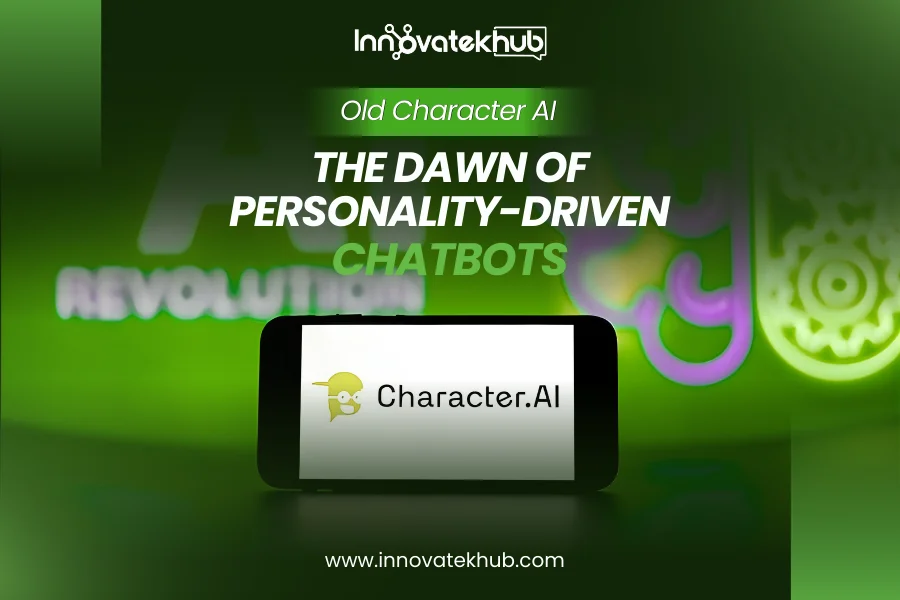Old Character AI goes into the Early Era of Personality-Driven Chatbots – innovatekkhub
