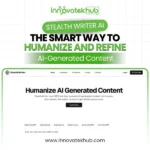 Stealth Writer AI The Smart Way to Humanize and Refine AI-Generated Content – innovatekhub