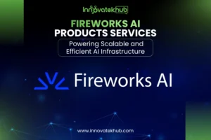 Fireworks AI Products Services Powering Scalable and Efficient AI Infrastructure – innovatekhub
