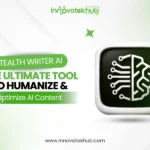 _Stealth Writer AI The Ultimate Tool to Humanize and Optimize AI Content – innovatekhub