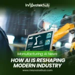 Manufacturing AI News How Artificial Intelligence Is Reshaping Modern Industry – innovatekkhub