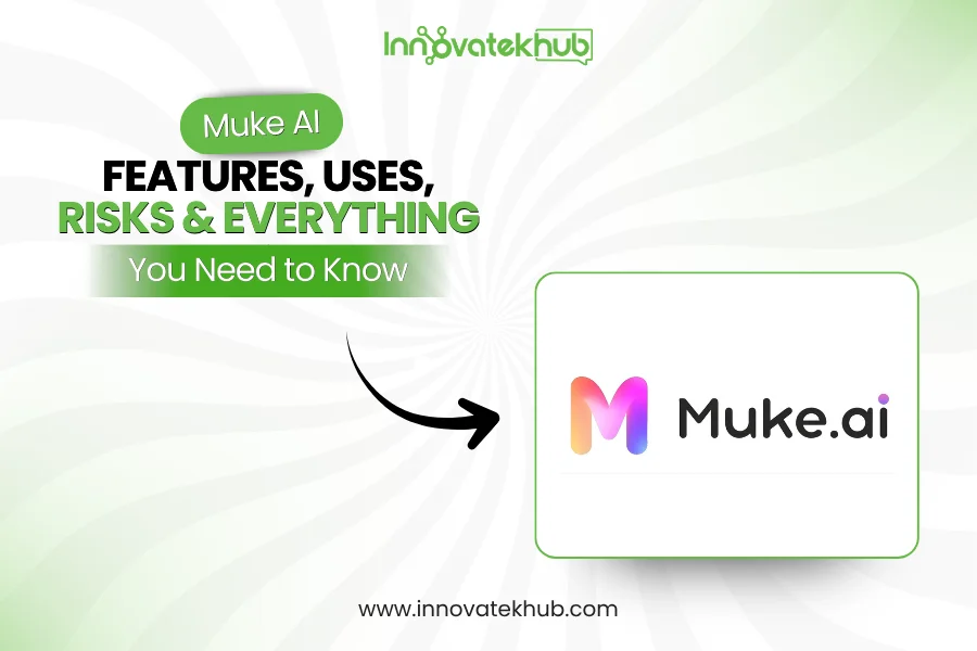 Muke AI Features, Uses, Risks & Everything You Need to Know – innovatekhub